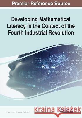 Developing Mathematical Literacy in the Context of the Fourth Industrial Revolution Edgar Oliver Cardoso Espinosa 9781799864394 Information Science Reference - książka