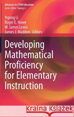 Developing Mathematical Proficiency for Elementary Instruction Yeping Li Roger E. Howe W. James Lewis 9783030689551 Springer - książka