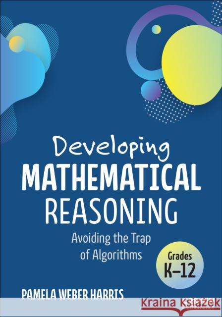 Developing Mathematical Reasoning: Avoiding the Trap of Algorithms Pamela Weber Harris 9781071948262 Corwin Publishers - książka