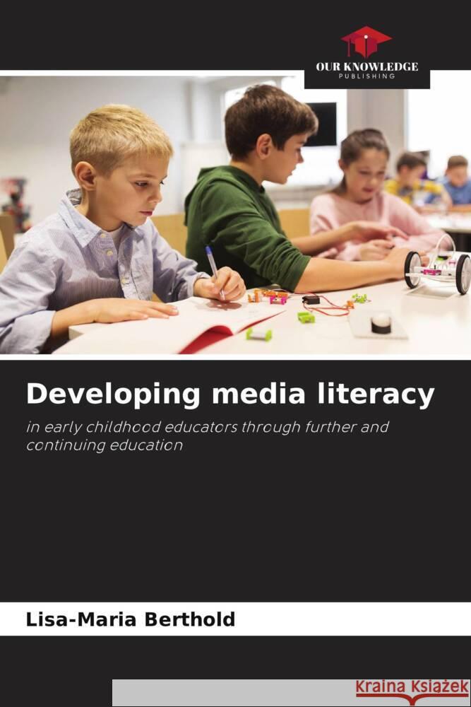 Developing media literacy Berthold, Lisa-Maria 9786208583330 Our Knowledge Publishing - książka