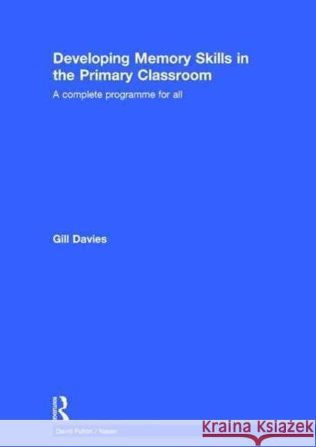 Developing Memory Skills in the Primary Classroom: A Complete Programme for All Davies, Gill 9781138892613 Taylor & Francis Group - książka