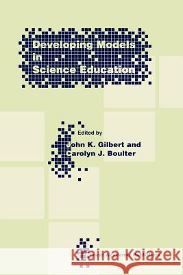 Developing Models in Science Education J. K. Gilbert C. Boulter Kluwer Academic Publishers 9780792367727 Kluwer Academic Publishers - książka