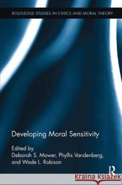 Developing Moral Sensitivity Deborah Mower Wade L. Robison Phyllis Vandenberg 9781138498969 Routledge - książka