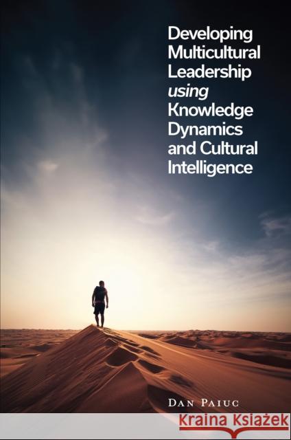 Developing Multicultural Leadership Using Knowledge Dynamics and Cultural Intelligence Dan Paiuc 9781835494332 Emerald Publishing Limited - książka