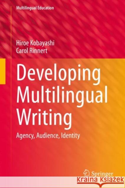 Developing Multilingual Writing: Agency, Audience, Identity Hiroe Kobayashi Carol Rinnert 9783031120442 Springer - książka