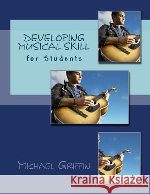 Developing Musical Skill: for Secondary School Students Griffin, Michael 9781505660951 Createspace Independent Publishing Platform - książka