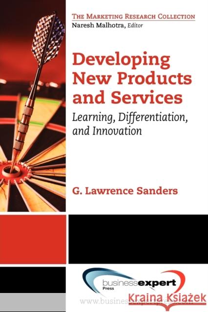 Developing New Products and Services: Learning, Differentiation, and Innovation Sanders, Lawrence 9781606492413 BUSINESS EXPERT PRESS - książka