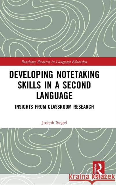 Developing Notetaking Skills in a Second Language: Insights from Classroom Research Joseph Siegel 9780367364786 Routledge - książka