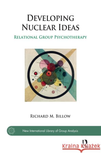 Developing Nuclear Ideas: Relational Group Psychotherapy Richard M. Billow 9781782202059 Karnac Books - książka