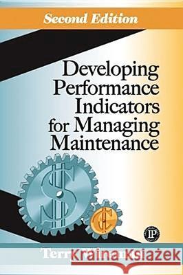 Developing Performance Indicators for Managing Maintenance Terry Wireman 9780831131845 Industrial Press - książka