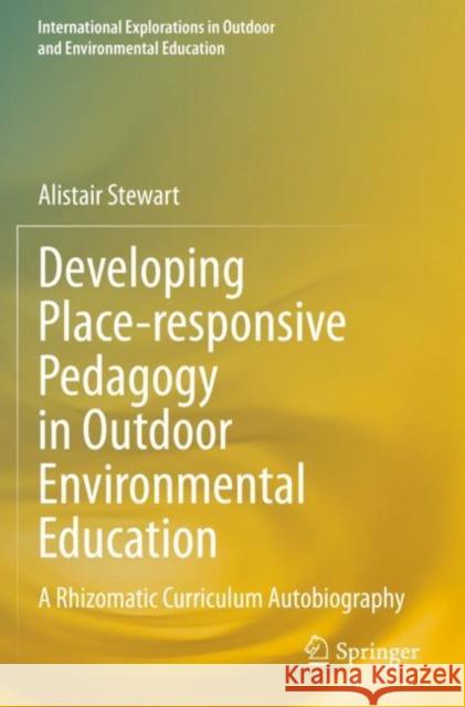 Developing Place-Responsive Pedagogy in Outdoor Environmental Education: A Rhizomatic Curriculum Autobiography Alistair Stewart 9783030403225 Springer - książka