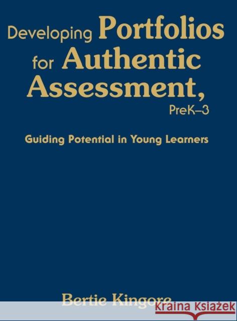 Developing Portfolios for Authentic Assessment, PreK-3: Guiding Potential in Young Learners Kingore, Bertie 9781412954822 Corwin Press - książka