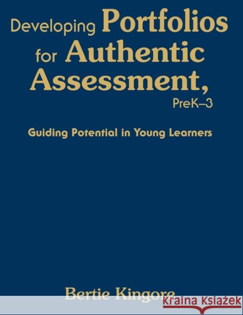 Developing Portfolios for Authentic Assessment, PreK-3: Guiding Potential in Young Learners Kingore, Bertie 9781412954839 Corwin Press - książka