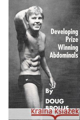 Developing Prize Winning Abdominals Doug Brolus 9781483924052 Createspace - książka