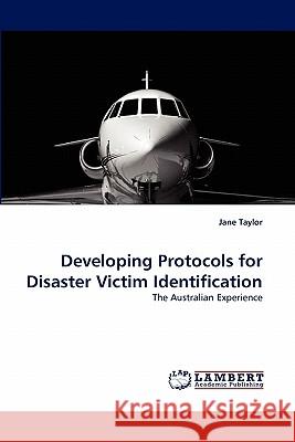 Developing Protocols for Disaster Victim Identification Jane Taylor (University of Newcastle Australia) 9783838380742 LAP Lambert Academic Publishing - książka