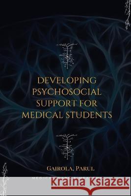 Developing psychosocial support for medical students Gairola Parul S   9781805247937 Independent Author - książka