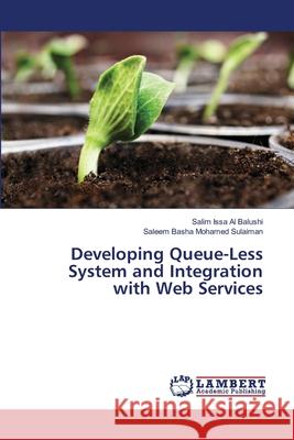 Developing Queue-Less System and Integration with Web Services Al Balushi, Salim Issa; Mohamed Sulaiman, Saleem Basha 9786139841103 LAP Lambert Academic Publishing - książka