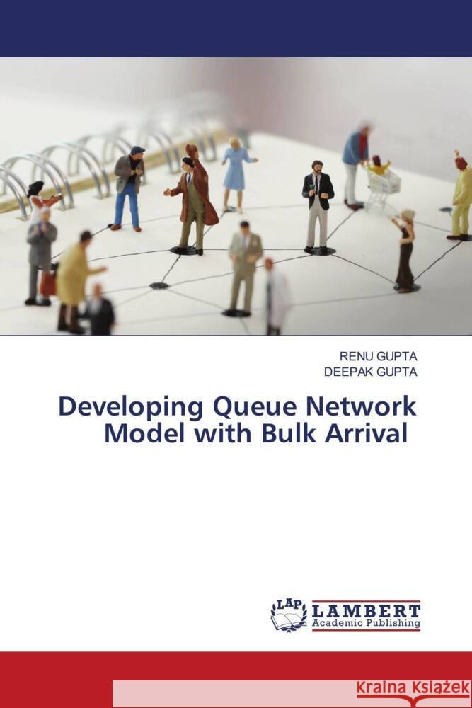 Developing Queue Network Model with Bulk Arrival Renu Gupta Deepak Gupta 9786208422653 LAP Lambert Academic Publishing - książka