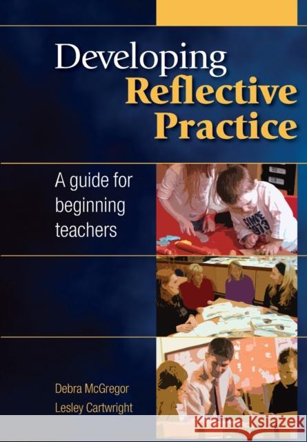 Developing Reflective Practice: A Guide for Beginning Teachers Debra McGregor 9780335242573  - książka