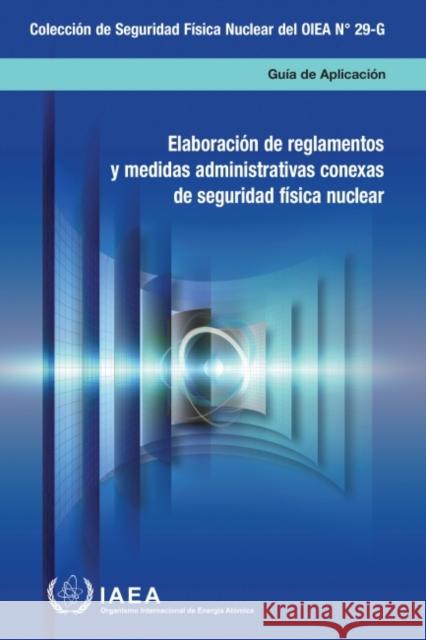 Developing Regulations and Associated Administrative Measures for Nuclear Security (Spanish Edition) International Atomic Energy Agency   9789203046206 IAEA - książka