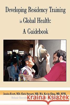 Developing Residency Training in Global Health: A Guidebook Global Health Education Consortium 9780595516568 GLOBAL AUTHORS PUBLISHERS - książka