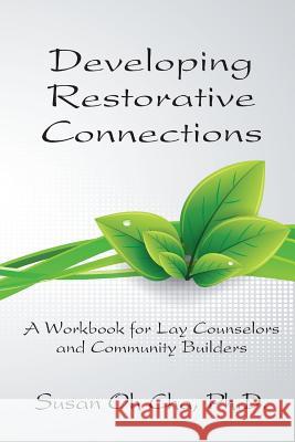 Developing Restorative Connections: A Workbook for Lay Counselors and Community Builders Susan Oh Cha 9780983655121 LifeNote Press - książka