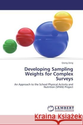 Developing Sampling Weights for Complex Surveys : An Approach to the School Physical Activity and Nutrition (SPAN) Project Zeng, Qiong 9783846552001 LAP Lambert Academic Publishing - książka