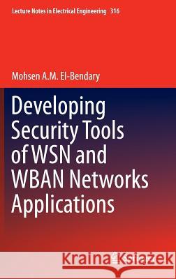 Developing Security Tools of Wsn and Wban Networks Applications A. M. El-Bendary, Mohsen 9784431550686 Springer - książka