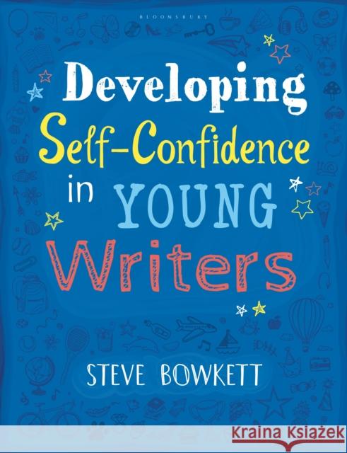 Developing Self-Confidence in Young Writers Steve Bowkett 9781472943651 Bloomsbury Publishing PLC - książka