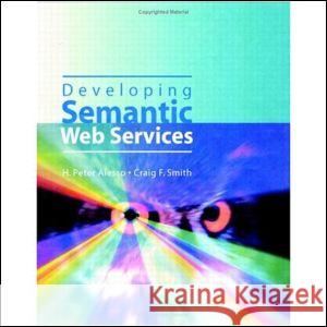 Developing Semantic Web Services Peter H. Alesso Craig F. Smith 9781568812120 A K PETERS - książka