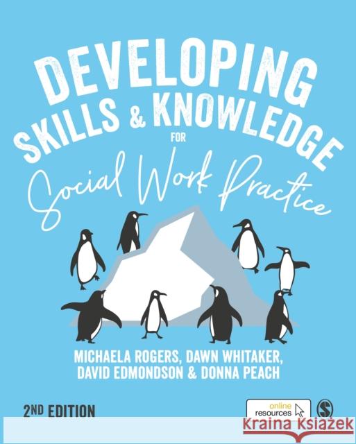 Developing Skills and Knowledge for Social Work Practice Michaela Rogers Dawn Whitaker David Edmondson 9781526463241 Sage Publications Ltd - książka