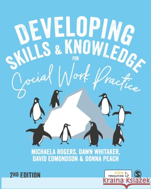 Developing Skills and Knowledge for Social Work Practice Michaela Rogers Dawn Whitaker David Edmondson 9781526463258 SAGE Publications Ltd - książka