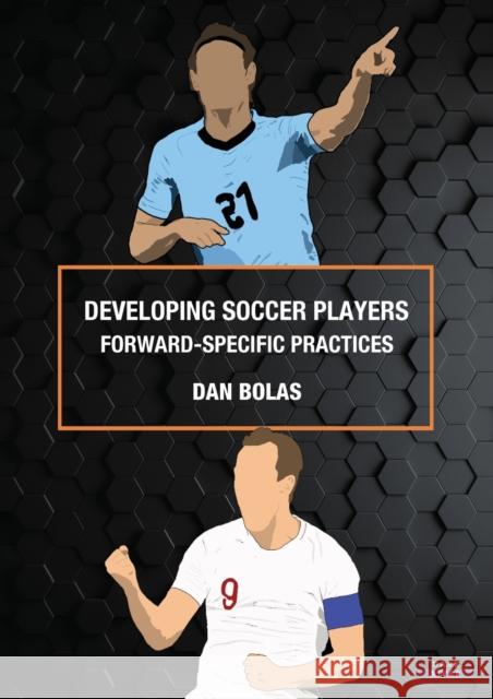 Developing Soccer Players: Forward-Specific Practices Dan Bolas 9781911121572 Dark River - książka