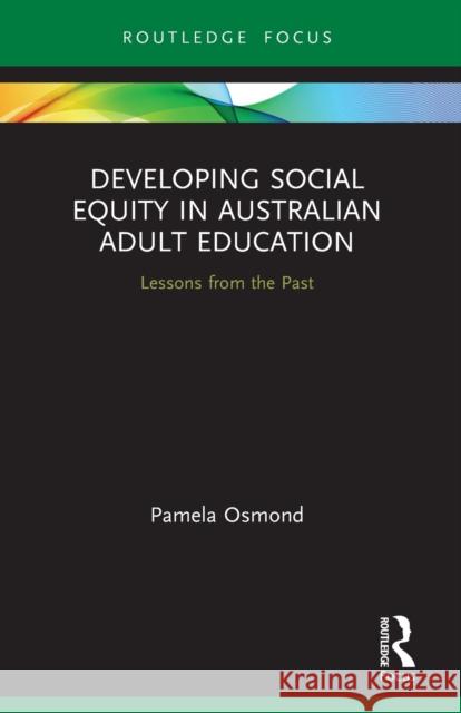 Developing Social Equity in Australian Adult Education: Lessons from the Past Osmond, Pamela 9780367710378 Taylor & Francis Ltd - książka