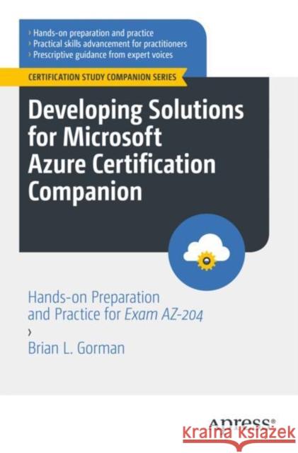 Developing Solutions for Microsoft Azure Certification Companion: Hands-on Preparation and Practice for Exam AZ-204 Brian L. Gorman 9781484292990 APress - książka