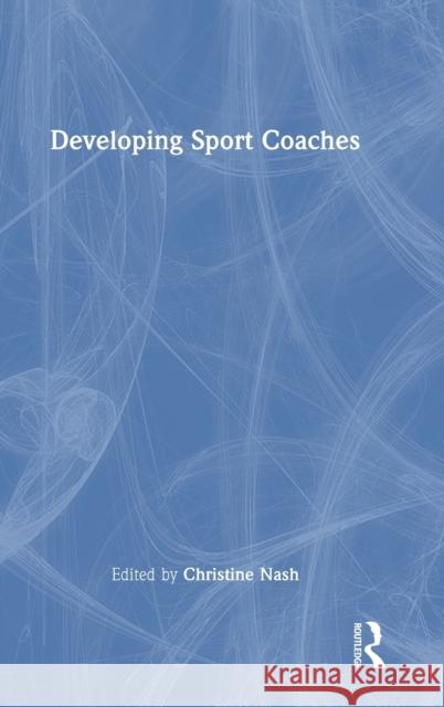 Developing Sport Coaches Christine Nash 9781032169927 Routledge - książka