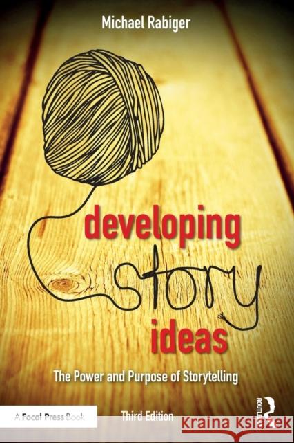 Developing Story Ideas: The Power and Purpose of Storytelling Michael Rabiger 9781138956230 Focal Press - książka