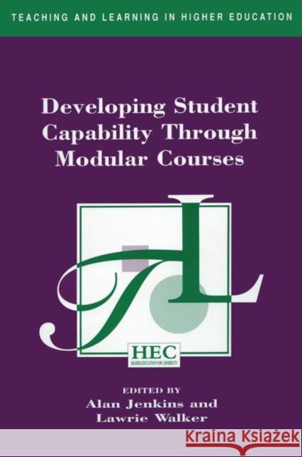 Developing Student Capability Through Modular Courses Jenkins, Alan Walker, Lawrie Jenkins, Alan 9780749413699 Taylor & Francis - książka