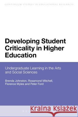 Developing Student Criticality in Higher Education: Undergraduate Learning in the Arts and Social Sciences Johnston, Brenda 9781441137876 Continuum Intl Publishing Grp - książka