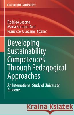 Developing Sustainability Competences Through Pedagogical Approaches: An International Study of University Students Rodrigo Lozano, Maria Barreiro-Gen, Francisco Lozano 9783031860348 Springer International Publishing AG - książka