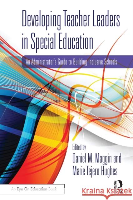 Developing Teacher Leaders in Special Education: An Administrator's Guide to Building Inclusive Schools Daniel M. Maggin Marie Tejer 9780367415105 Routledge - książka