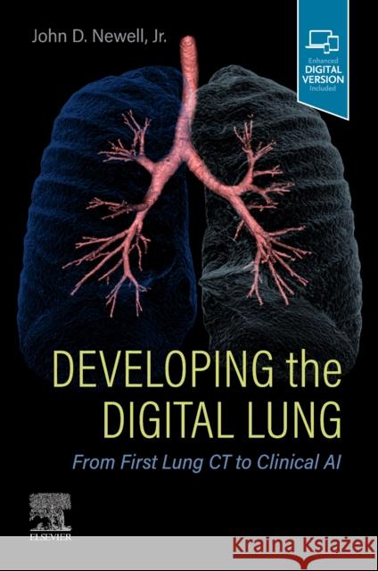 Developing the Digital Lung: From First Lung CT to Clinical AI John D. (University of Colorado, Health Sciences Center, Denver, CO, USA) Newell 9780323795012 Elsevier - Health Sciences Division - książka