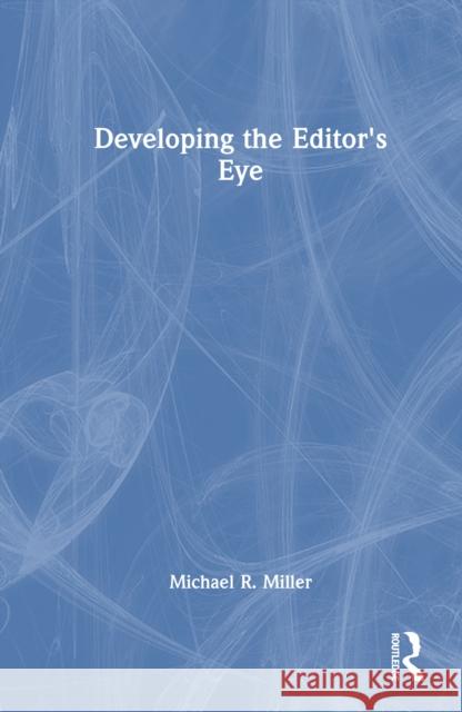 Developing the Editor's Eye Michael R. Miller 9781032946382 Routledge - książka