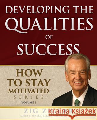 Developing the Qualities of Success: How to Stay Motivated, Volume I Zig Ziglar 9781613397442 Made for Success Publishing - książka