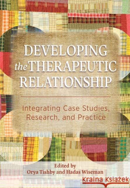 Developing the Therapeutic Relationship: Integrating Case Studies, Research, and Practice Orya Tishby Hadas Wiseman 9781433829222 American Psychological Association (APA) - książka