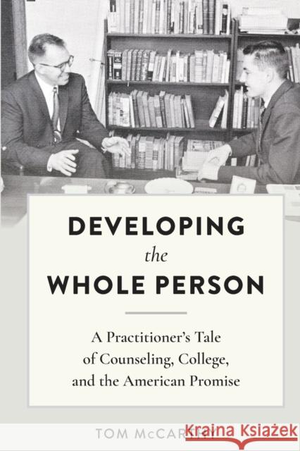 Developing the Whole Person: A Practitioner's Tale of Counseling, College, and the American Promise McCarthy, Tom 9781433151644 Peter Lang Publishing Inc - książka