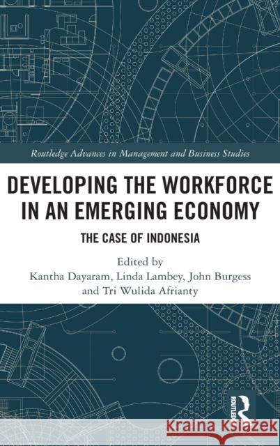 Developing the Workforce in an Emerging Economy: The Case of Indonesia Kantha Dayaram Linda Lambey John Burgess 9780367221225 Routledge - książka