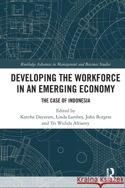 Developing the Workforce in an Emerging Economy: The Case of Indonesia Kantha Dayaram Linda Lambey John Burgess 9780367494094 Routledge - książka