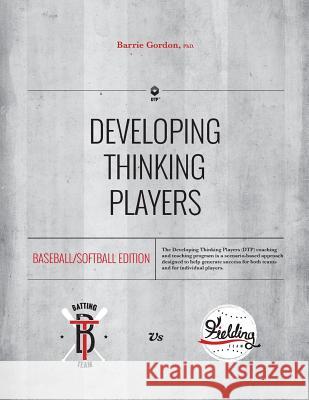 Developing Thinking Players: Baseball/Softball Edition Dr Barrie Gordon 9780473328221 Etnz Ltd - książka