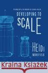 Developing to Scale Heidi Morefield 9780226828619 The University of Chicago Press